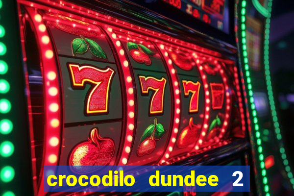 crocodilo dundee 2 filme completo dublado